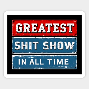 Greatest Shit Show In All Time Magnet